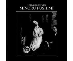 Fushimi, Minoru - Thanatos of Funk LP (clear vinyl) - Wax Fushimi, Minoru - Thanatos of Funk LP (clear vinyl) - Wax