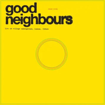 Good Neighbours - Live At Village Underground LP (RSD '25)