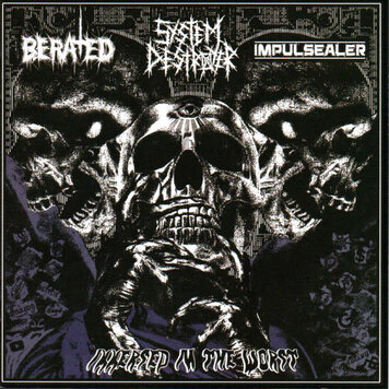 Berated/System Destroyer/Impulsealer - Immersed in the Worst Split CD