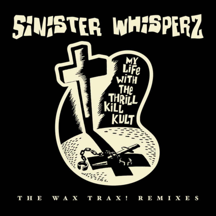 Wax Trax! My Life With The Thrill Kill Kult - Sinister Whisperz: The Wax Trax Remixes 2LP (RSD '26 Excl. glow in the dark cover)