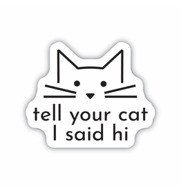 Stickers Northwest Inc. Tell Your Cat I Said Hi Sticker
