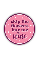 Stickers Northwest Inc. Stickers Northwest - Skip The Flowers Buy Me Wine Sticker