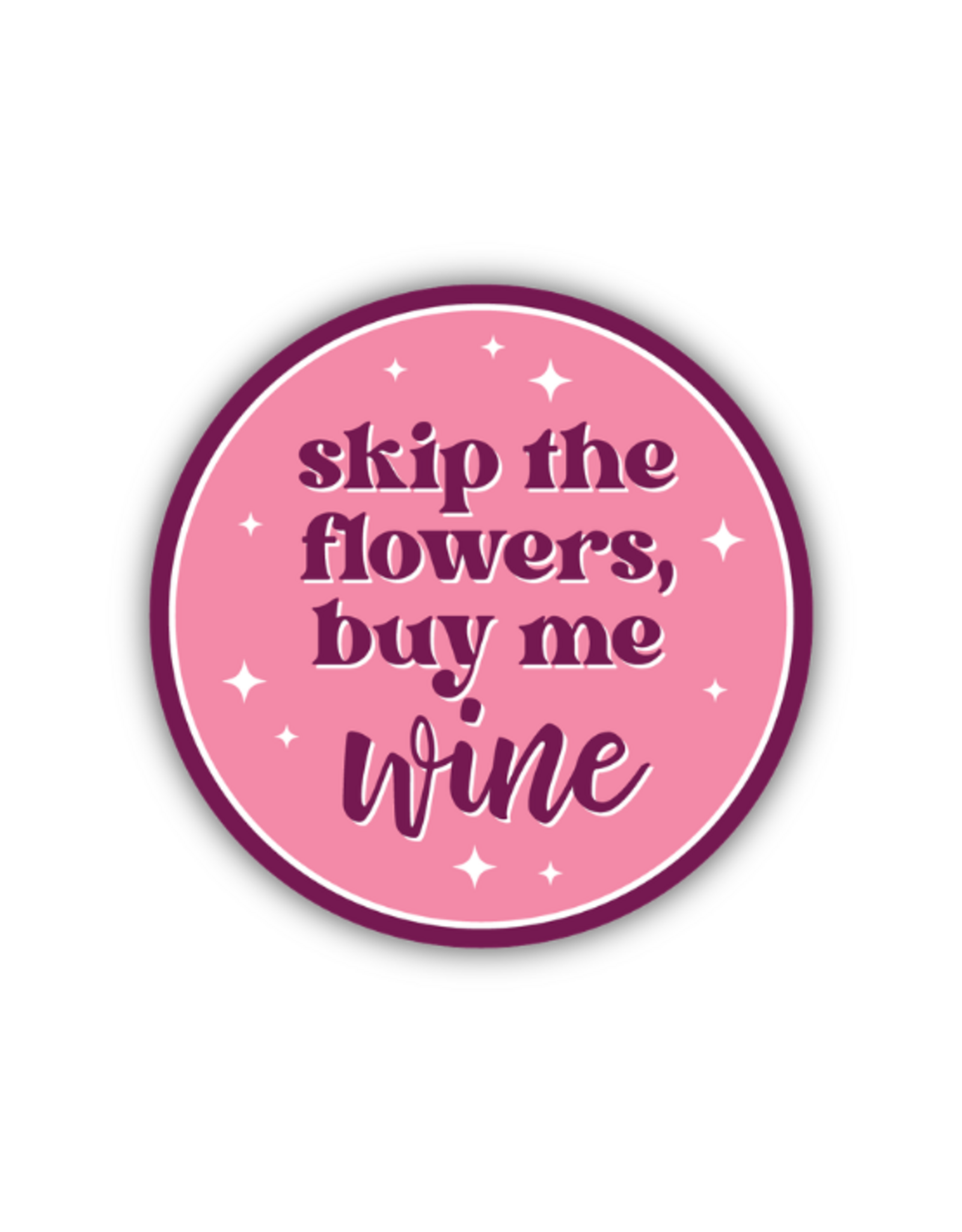 Stickers Northwest Inc. Stickers Northwest - Skip The Flowers Buy Me Wine Sticker
