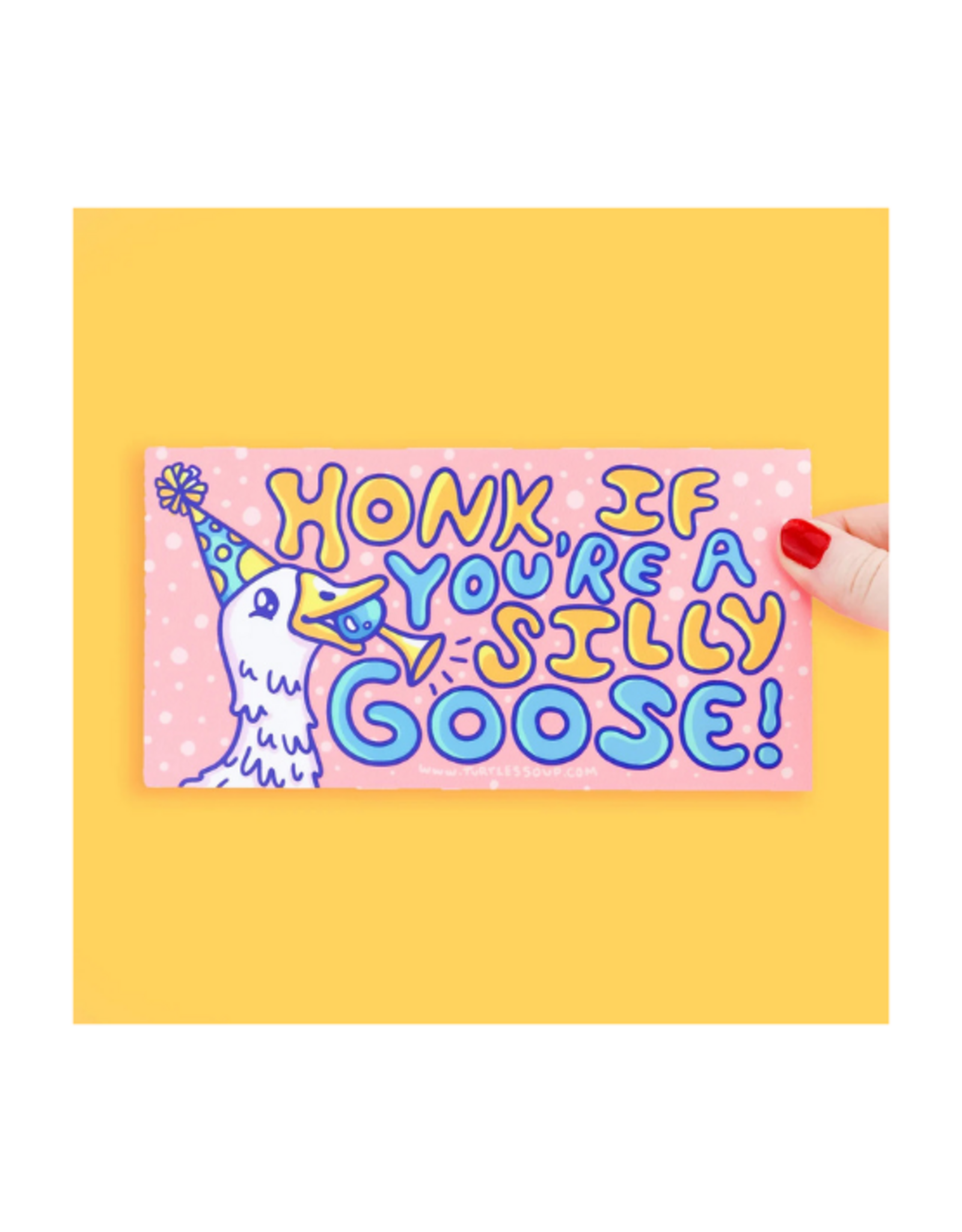 Turtle Soup Turtle's Soup - Honk If You're a Silly Goose Bumper Sticker