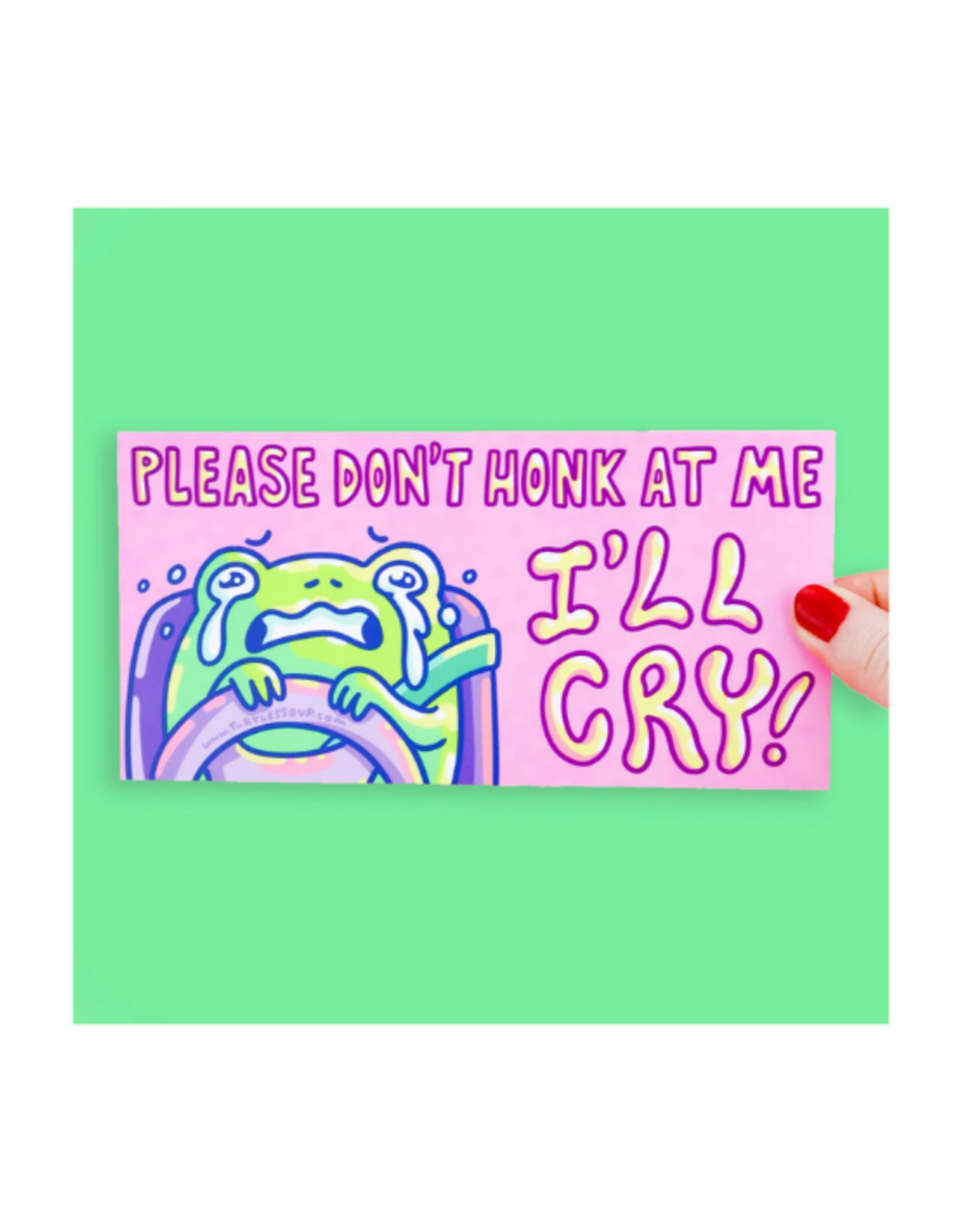 Turtle Soup Turtle's Soup - Please Don't Honk at Me I'll Cry Funny Frog Bumper Sticker