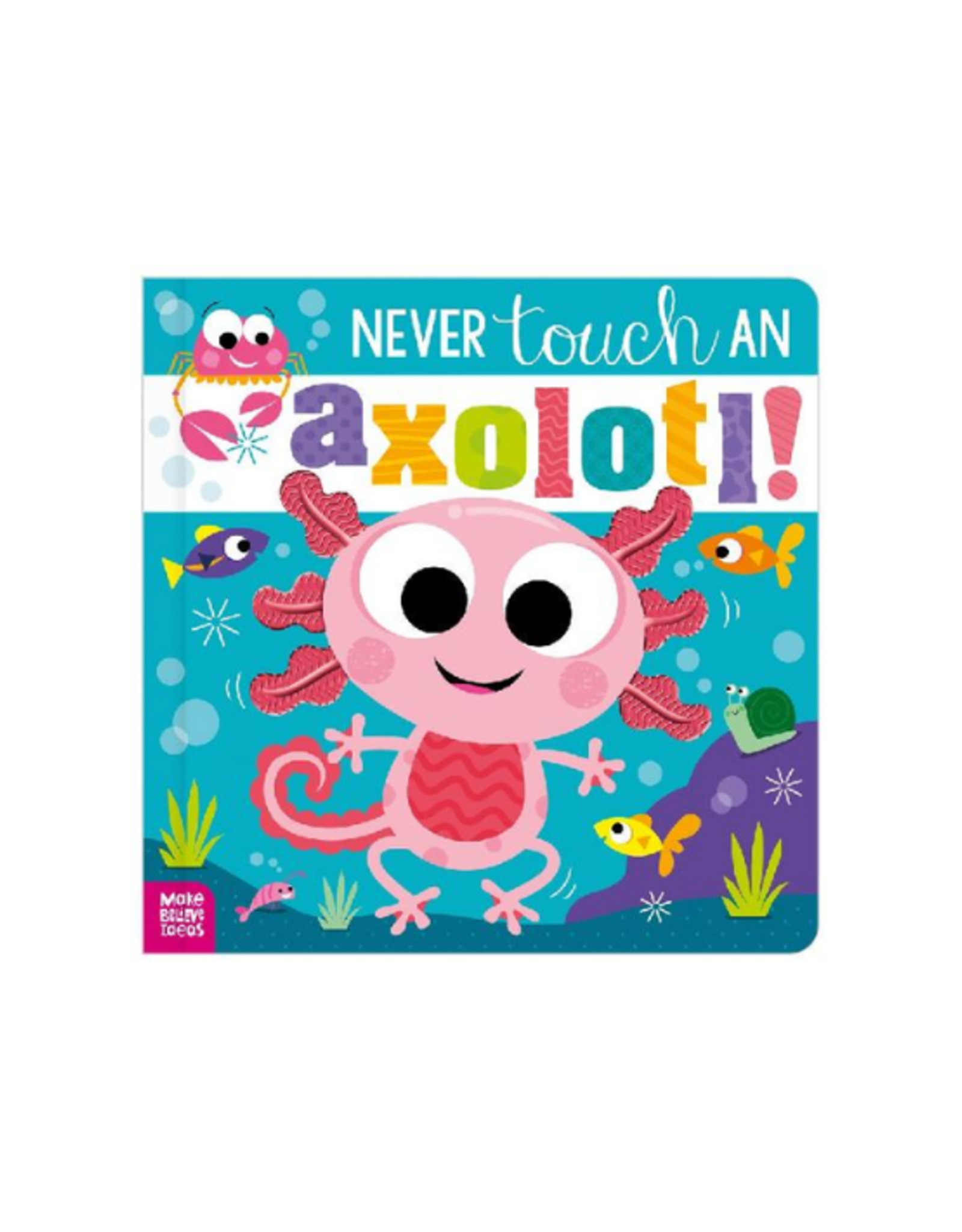 Make Believe Ideas Make Believe Ideas - Never Touch An Axolotl