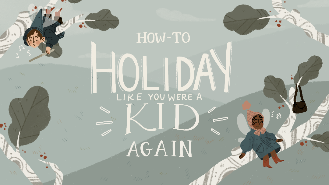 How-To Holiday Like You Were A Kid Again