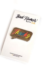 Bad Humor Club "Thanks I Hate It"  enamel pin by Bad Humor Club