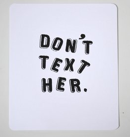 Julia Arredondo Don't text small screenprint by Julia Arredondo