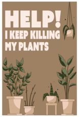 "Help! I Keep Killing My Plants" poster (12" x 18") by Juliette Cambron