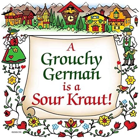 A Grouchy German is a Sour Kraut!