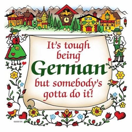 It's Tough Being German But Somebody's Gotta Do It