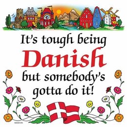 It’s Tough Being Danish But Somebody’s Gotta Do It!