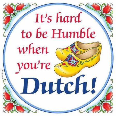 It’s Hard t be Humble when you’re Dutch Magnet