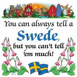 You Can Always Tell A Swede, But You Can't Tell 'Em Much!