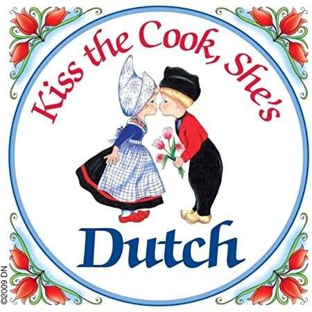 Kiss the Cook, She's Dutch Tile