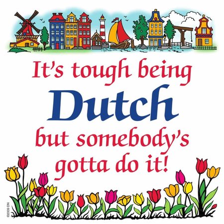 It's Tough Being Dutch But Somebody's Gotta Do It! Wall Tile 6"x6"
