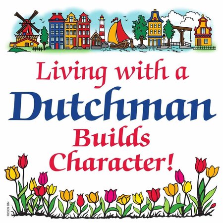 Living With A Dutchman Builds Character! Wall Tile 6"x6"