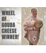 Wheel of Gouda Cheese Winner!