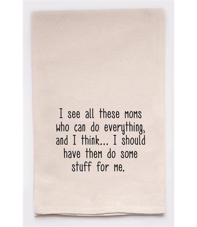 I See All these Moms Tee Towel