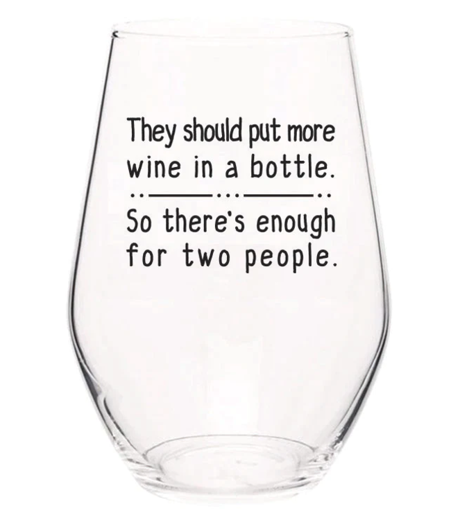 They Should Put More Wine In a Bottle Stemless Wine Glass