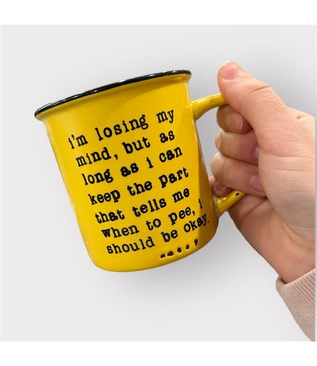 I’m Losing My Mind, But As Long As I Can Keep the Part That Tells Me When To Pee, I Should Be Okay Mug