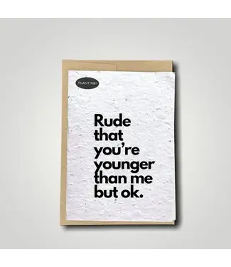 Plantable Greetings Rude That You're Younger Plantable Greeting Card | Wildflowers