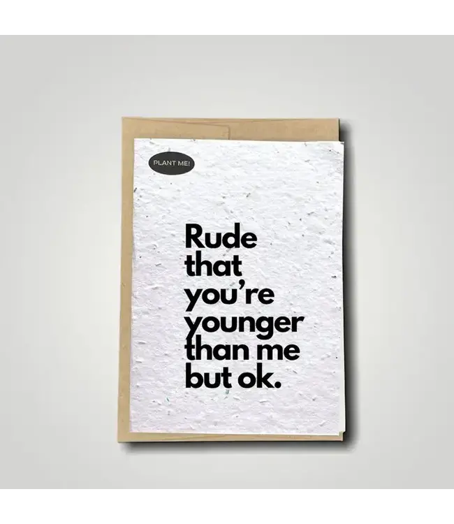 Rude That You're Younger Plantable Greeting Card | Wildflowers
