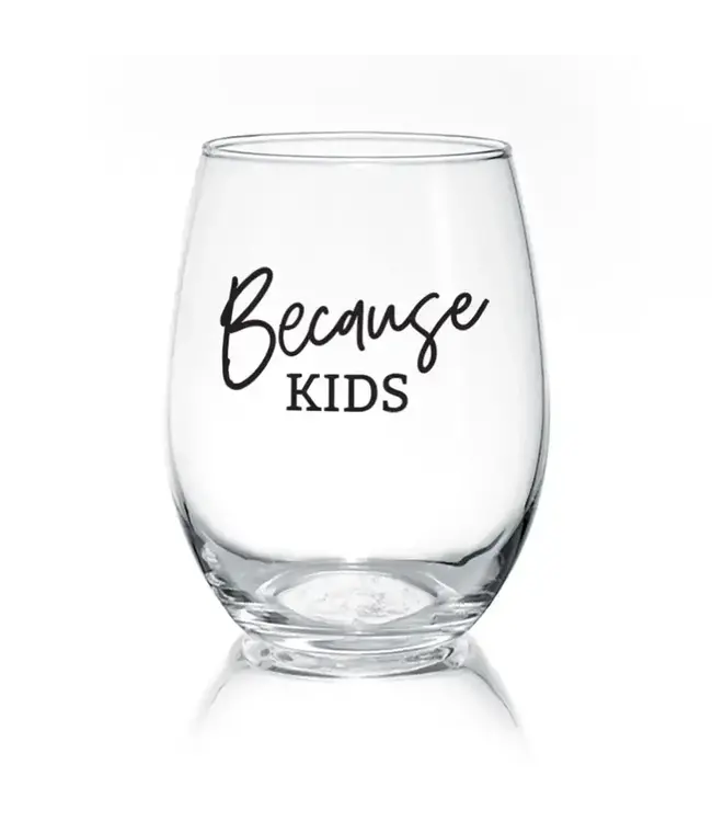 Because Kids | 17oz. Wine Glass