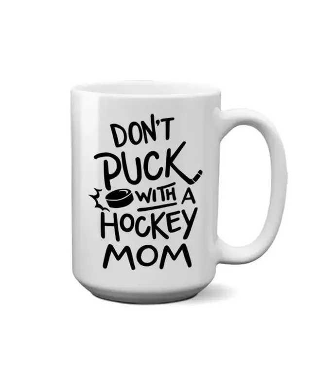 Don't Puck with a Hockey Mom | 15oz. Mug