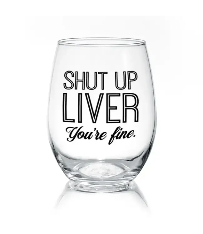 Shup Up Liver | 17oz. Wine Glass