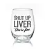 Shup Up Liver | 17oz. Wine Glass
