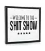 Welcome To The Shit Show | Wood Sign