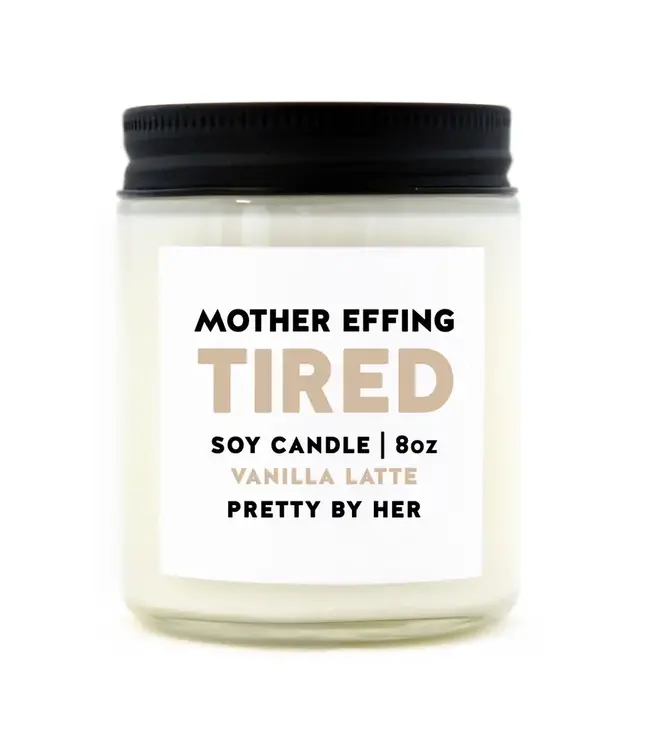 Mother Effing Tired | Soy Wax Candle
