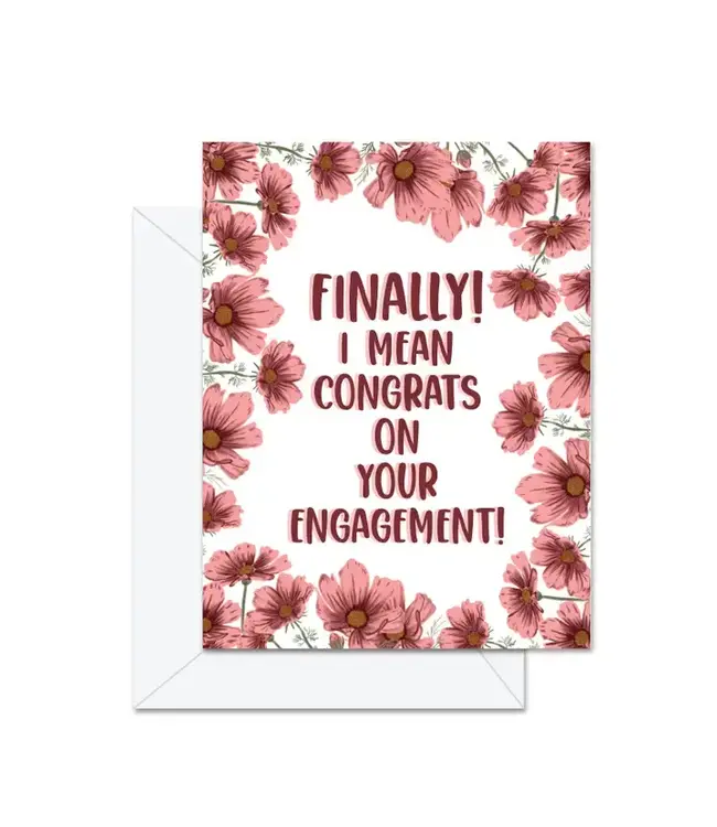 Finally! I Mean Congrats On the Engagement - Greeting Card