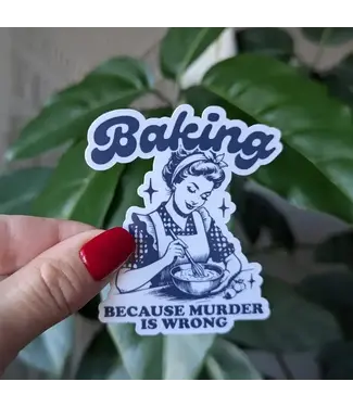 Moonlit Creations Baking Because Murder is Wrong Vinyl Sticker