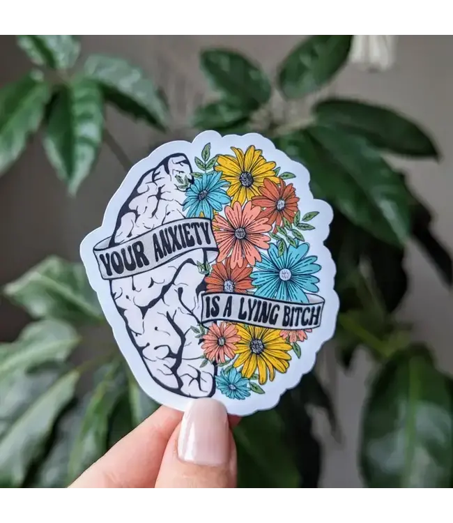 Your Anxiety is a Lying Bitch Vinyl Sticker