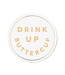 Drink Up Buttercup Coaster