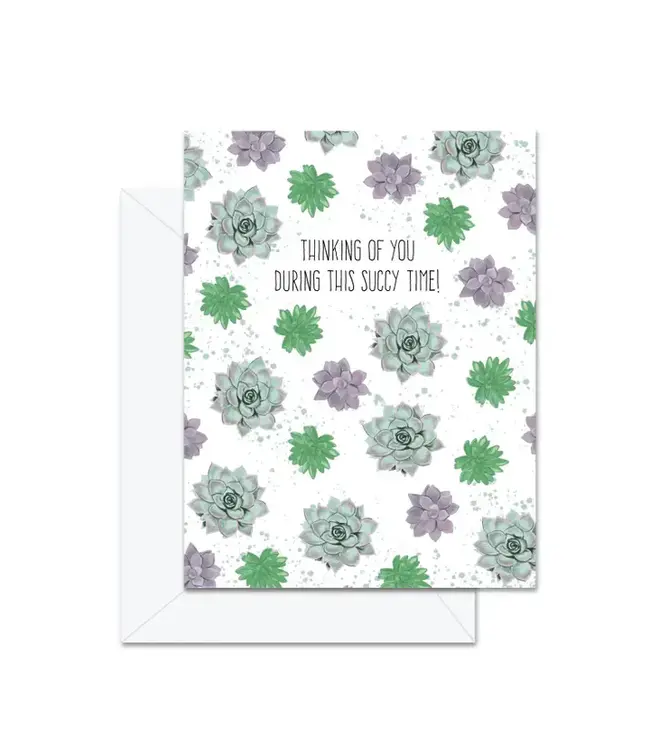 Thinking of You During This Succy Time - Greeting Card
