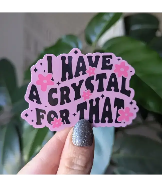 I Have a Crystal For That Vinyl Sticker