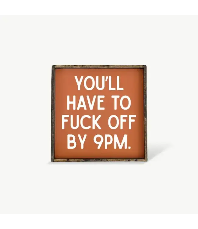 You'll Have To Fuck Off By 9PM Framed Print