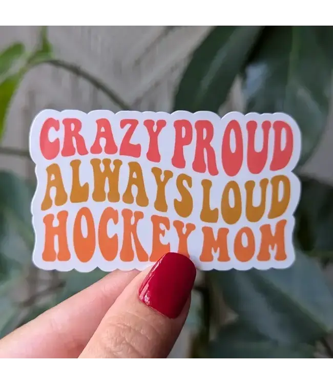 Crazy Proud Always Loud Hockey Mom Sticker