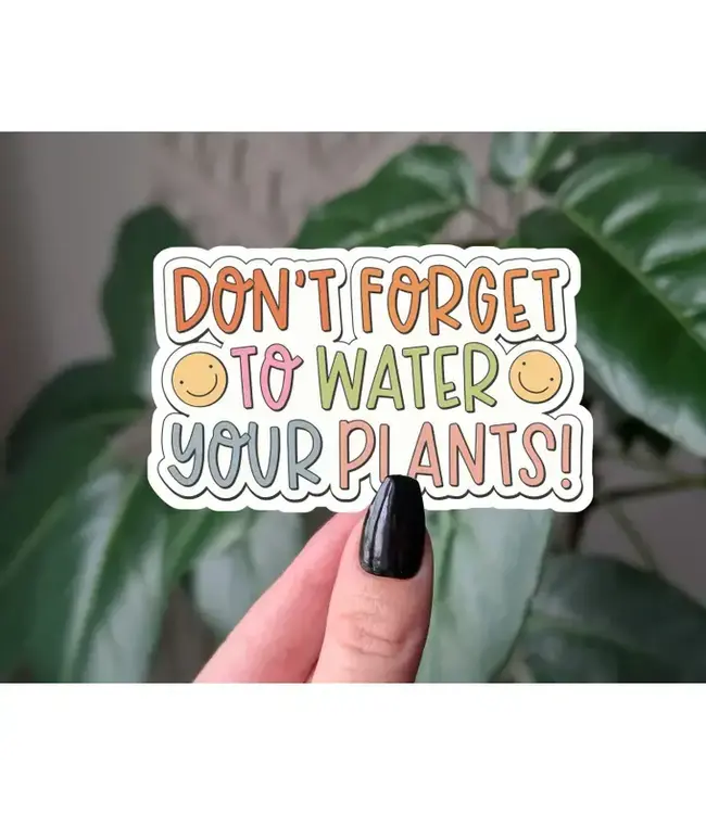Don't Forget To Water Your Plants Vinyl Sticker
