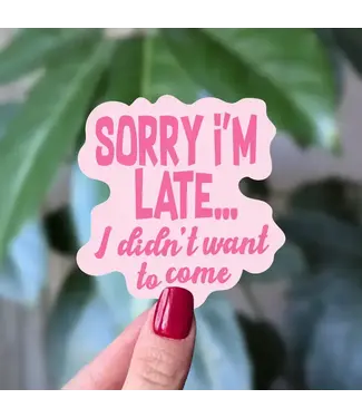 Moonlit Creations Sorry I'm Late I Didn't Want To Come Vinyl Sticker