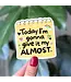 Today I’M Gonna Give It My Almost Vinyl Sticker