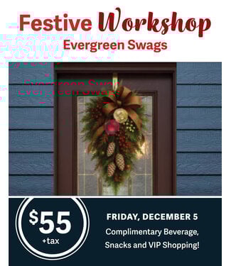 Festive Workshop - Evergreen Swags - December 5 (DEPOSIT ONLY)