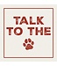 Coaster 4" Sq Talk To The Paw