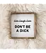 Don't Be A Dick Framed Print