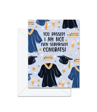 Jaybee Design You Passed! I'm Not Even Surprised! Congrats! - Greeting Card