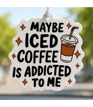 Moonlit Creations Maybe Iced Coffee Is Addicted To Me Air Freshener